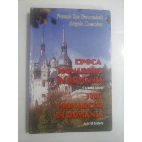 EPOCA  MONARHIEI  IN  ROMANIA  O scurta istorie *  The MONARCHY  IN  ROMANIA  A brief history  -  Francis  Ion  Dworschak  & Angela Comnene  -